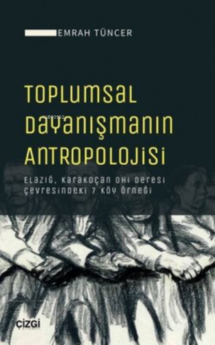 Toplumsal Dayanışmanın Antropolojisi ;Elazığ, Karakoçan Ohi Deresi Çev