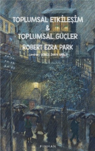 Toplumsal Etkileşim ve Toplumsal Güçler | Robert Ezra Park | Pinhan Ya