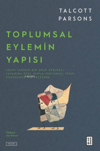 Toplumsal Eylemin Yapısı | Talcott Parsons | Ketebe Yayınları