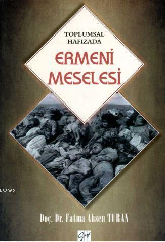 Toplumsal Hafızada Ermeni Meselesi | Fatma Ahsen Turan | Gazi Kitabevi