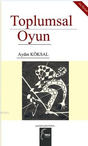 Toplumsal Oyun | Aydın Köksal | Toroslu Kitaplığı