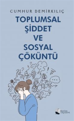 Toplumsal Şiddet ve Sosyal Çöküntü | Cumhur Demirkılıç | Karina Kitap