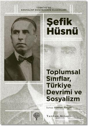 Toplumsal Sınıflar, Türkiye Devrimi ve Sosyalizm | Şefik Hüsnü | Yorda