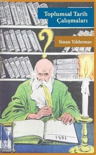 Toplumsal Tarih Çalışmaları | Sinan Yıldırmaz | Libra Kitap