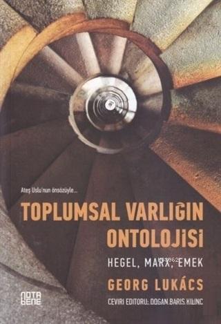 Toplumsal Varlığın Ontolojisi - Hegel, Marx, Emek | Georg Lukács | Not