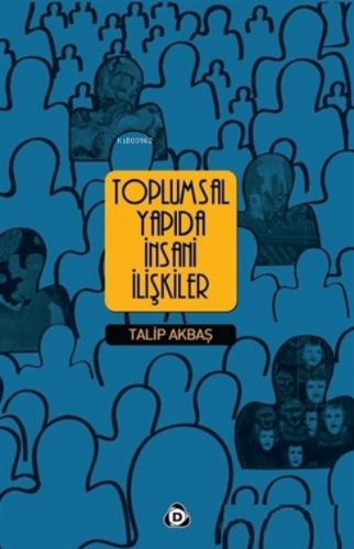 Toplumsal Yapıda İnsani İlişkiler | Talip Akbaş | Düşün Yayıncılık