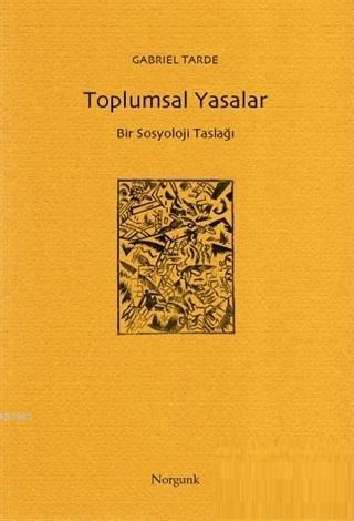 Toplumsal Yasalar; Bir Sosyoloji Taslağı | Gabriel De Tarde | Norgunk 