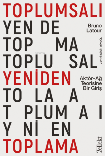 Toplumsalı Yeniden Toplama: Aktör-Ağ Teorisine Bir Giriş | Bruno Latou