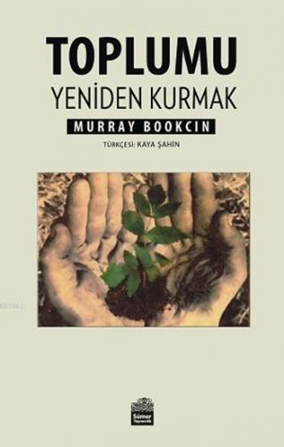 Toplumu Yeniden Kurmak | Murray Bookchin | Sümer Yayıncılık