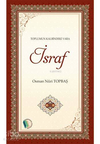 Toplumun Kalbindeki Yara İsraf | Osman Nuri Topbaş | Erkam Yayınları -