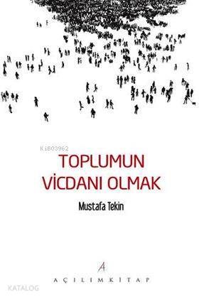 Toplumun Vicdanı Olmak | Mustafa Tekin | Açılım Kitap