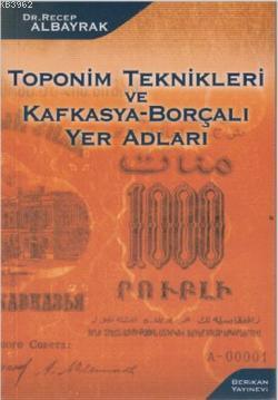 Toponim Teknikleri ve Kafkasya-Borçalı Yer Adları | Recep Albayrak | B