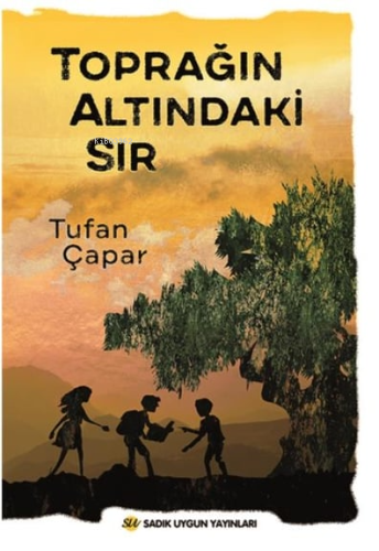 Toprağın Altındaki Sır | Tufan Çopar | Sadık Uygun Yayınları