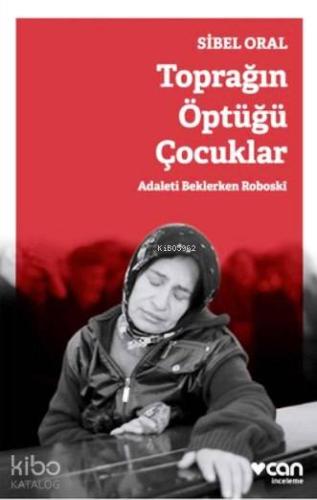 Toprağın Öptüğü Çocuklar; Adaleti Beklerken Roboski | Sibel Oral | Can