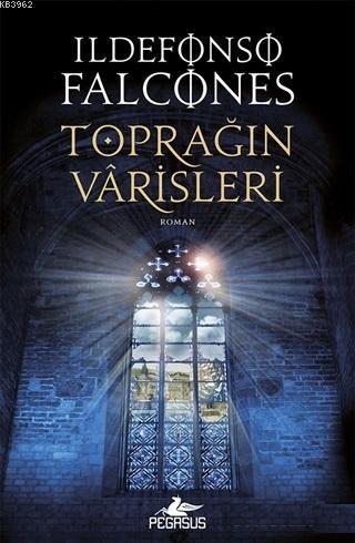 Toprağın Varisleri | Ildefonso Falcones | Pegasus Yayıncılık