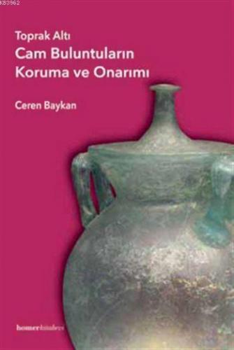 Toprak Altı Cam Buluntuların Koruma ve Onarımı | Ceren Baykan | Homer 