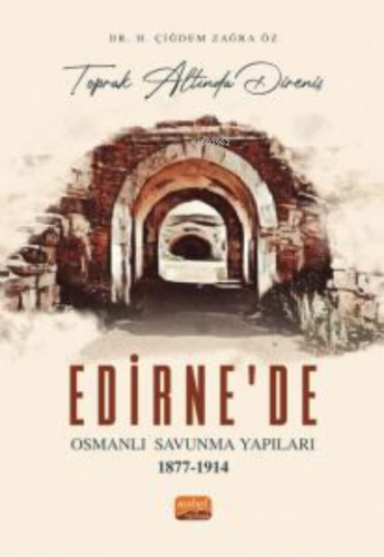 “Toprak Altında Direniş” Edirne'de Osmanlı Savunma Yapıları 1877-1914 