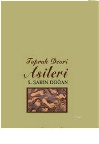 Toprak Devri Asileri | S. Şahin Doğan | Ayrıkotu Yayınları