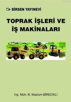 Toprak İşleri ve İş Makinaları | B. Mazlum Birecikli | Birsen Yayınevi