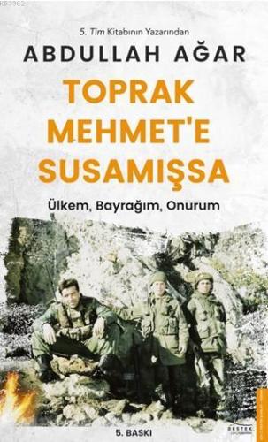 Toprak Mehmet'e Susamışsa; Ülkem, Bayrağım, Onurum | Abdullah Ağar | D