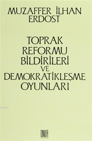 Toprak Reformu Bildirileri ve Demokratikleşme Oyunları | Muzaffer İlha