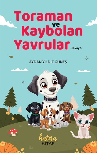 Toraman ve Kaybolan Yavrular | Aydan Yıldız Güneş | Hatıra Kitap