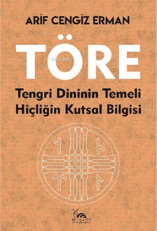 Töre;Tengri Dininin Temeli Hiçliğin Kutsal Bilgisi | Arif Cengiz Erman