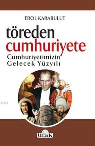 Töre'den Cumhurşyet'e; Cumhuriyetimizin Gelecek Yüzyılı | Erol Karabul