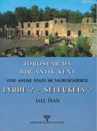 Toroslarda Bir Antik Kent; Eıne Antıke Stadt Im Taurusgebırge Lyrbe ?