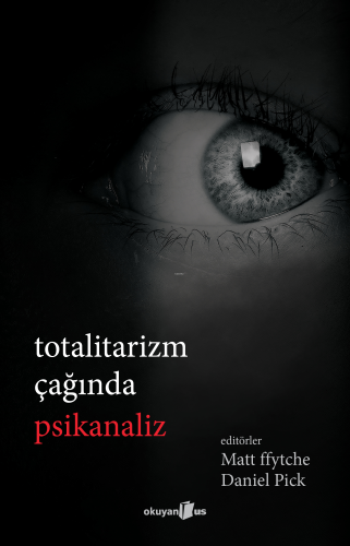 Totalitarizm Çağında Psikanaliz | Matt Ffytche | Okuyan Us Yayınları