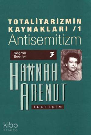 Totalitarizmin Kaynakları 1; Antisemitizm | Hannah Arendt | İletişim Y