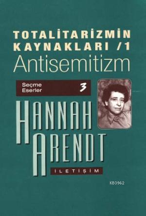 Totalitarizmin Kaynakları 1; Antisemitizm | Hannah Arendt | İletişim Y