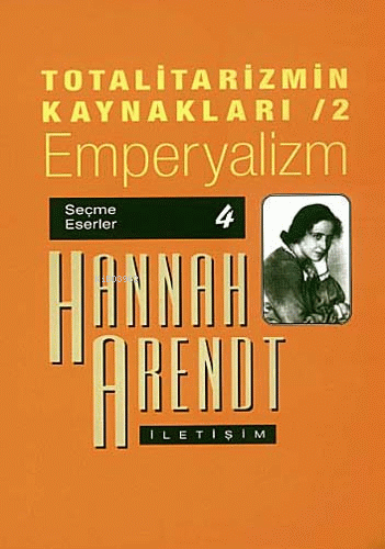 Totalitarizmin Kaynakları 2; Emperyalizm | Hannah Arendt | İletişim Ya