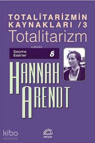 Totalitarizmin Kaynakları / 3 - Totalitarizm; Seçme Eserler 8 | Hannah