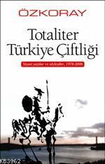 Totaliter Türkiye Çiftliği; Siyasi Yazılar ve Söyleşiler, 1978-2006 | 