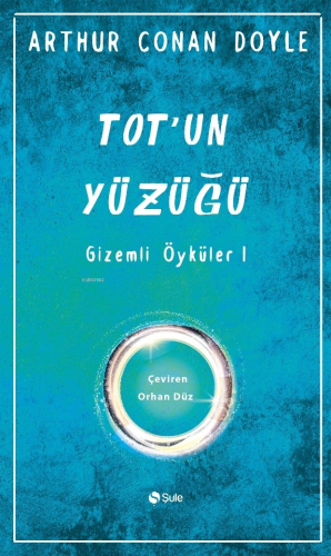 Tot'un Yüzüğü Gizemli Öyküler | Arthur Conan Doyle | Şule Yayınları