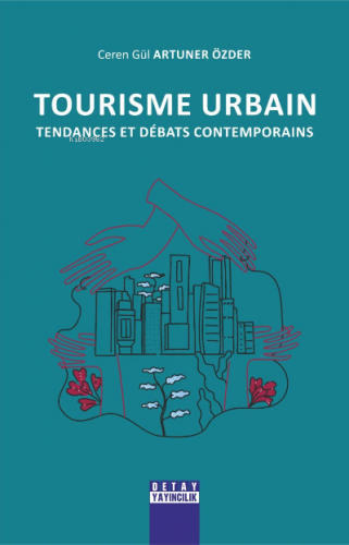 Tourisme Urbain;Tendances Et Debats Contemporains | Ceren Gül Artuner 