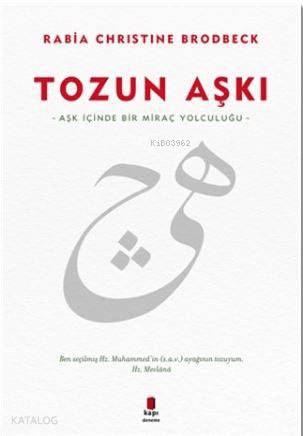 Tozun Aşkı; Aşk İçinde Bir Miraç Yolculuğu | Rabia Christine Brodbeck 