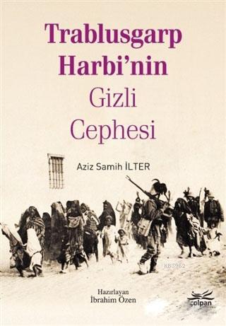 Trablusgarp Harbi'nin Gizli Cephesi | Aziz Samih İlter | Çolpan Kitap