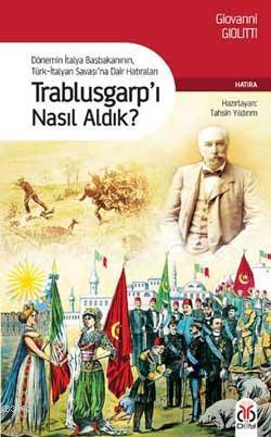 Trablusgarp'ı Nasıl Aldık?; Dönemin İtalya Başbakanının Türk-İtalyan S