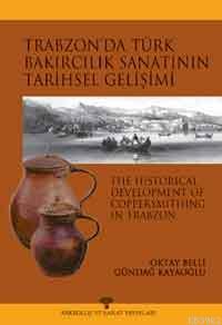 Trabzon´da Türk Bakırcılık Sanatı´nın Tarihsel Gelişimi | Gündağ Kayao