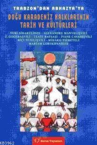Trabzon´dan Abhazya´ya Doğu Karadeniz Halklarının Tarih ve Kültürleri 