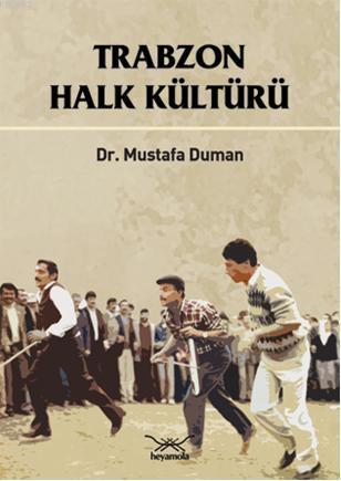 Trabzon Halk Kültürü | Mustafa Duman | Heyamola Yayınları