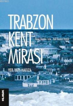 Trabzon Kent Mirası; Yer - Yapı - Hafıza | Kolektif | Klasik Yayınları