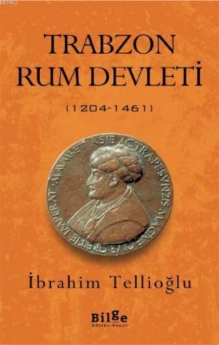 Trabzon Rum Devleti; (1204-1461) | İbrahim Tellioğlu | Bilge Kültür Sa