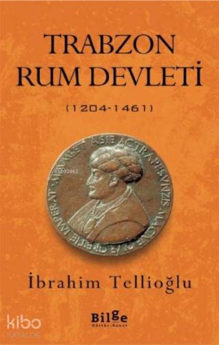 Trabzon Rum Devleti; (1204-1461) | İbrahim Tellioğlu | Bilge Kültür Sa