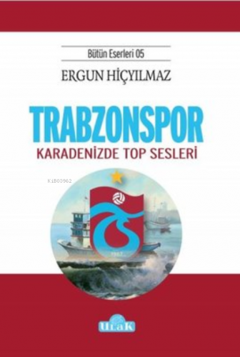 Trabzonspor Karadenizde Top Sesleri | Ergun Hiçyılmaz | Ulak Yayınları