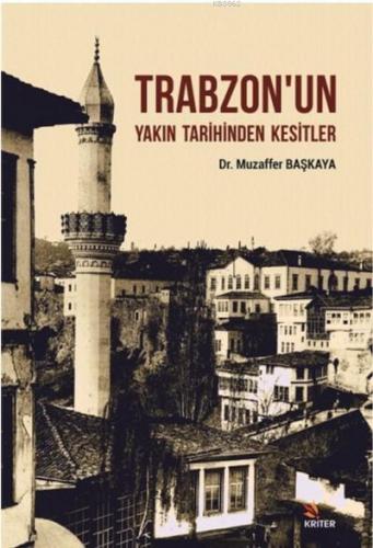 Trabzon'un Yakın Tarihinden Kesitler | Muzaffer Başkaya | Kriter Yayın