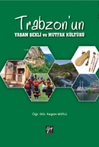 Trabzon'un Yaşam Şekli ve Mutfak Kültürü | Fegan Mutlu | Gazi Kitabevi