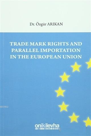 Trade Mark Rights and Parallel Importation In The European Union | Özg